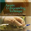 Aseptic Compounding Technique: Learning and Mastering the Ritual-Original PDF