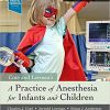 A Practice of Anesthesia for Infants and Children, 6e-Original PDF