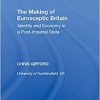 The Making of Eurosceptic Britain: Identity and Economy in a Post-imperial State-Original PDF