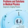 Problems and Solutions in Medical Physics: Diagnostic Imaging Physics (Series in Medical Physics and Biomedical Engineering) (Volume 1)-Original PDF