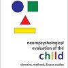 Neuropsychological Evaluation of the Child: Domains, Methods, Case Studies 2nd Edition-Original PDF