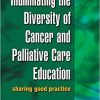Illuminating the Diversity of Cancer and Palliative Care Education: A Complete Resource for EMQs & a Complete Resource for MCQs, Volume 1 & 2 (Dimensions in Cancer and Palliative Care Education)-Original PDF