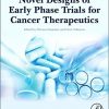 Novel Designs of Early Phase Trials for Cancer Therapeutics-Original PDF