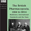 The British Pharmacopoeia, 1864 to 2014: Medicines, International Standards and the State (The History of Medicine in Context)-Original PDF