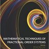 Mathematical Techniques of Fractional Order Systems (Advances in Nonlinear Dynamics and Chaos-Original PDF