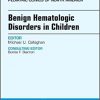 Benign Hematologic Disorders in Children, An Issue of Pediatric Clinics of North America, 1e (The Clinics: Internal Medicine)-EPUB