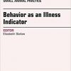 Behavior as an Illness Indicator, An Issue of Veterinary Clinics of North America: Small Animal Practice, 1e (The Clinics: Veterinary Medicine)-Original PDF