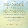 The Headache Healer’s Handbook: A Holistic, Hands-On Somatic Self-Care Program for Headache and Migraine Relief and Prevention-Original PDF