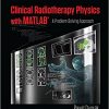 Clinical Radiotherapy Physics with MATLAB: A Problem-Solving Approach (Series in Medical Physics and Biomedical Engineering)-Original PDF