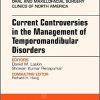 Current Controversies in the Management of Temporomandibular Disorders, An Issue of Oral and Maxillofacial Surgery Clinics of North America-Original PDF