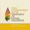 Civil Commitment in the Treatment of Eating Disorders: Practical and Ethical Considerations-Original PDF