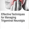 Effective Techniques for Managing Trigeminal Neuralgia (Advances in Medical Diagnosis, Treatment, and Care)-Original PDF