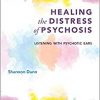 Healing the Distress of Psychosis: Listening with Psychotic Ears-Original PDF