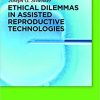 Ethical Dilemmas in Assisted Reproductive Technologies-Original PDF