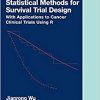 Statistical Methods for Survival Trial Design: With Applications to Cancer Clinical Trials Using R (Chapman & Hall/CRC Biostatistics Series)-Original PDF
