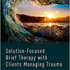 Solution-Focused Brief Therapy with Clients Managing Trauma-Original PDF