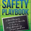 The Safety Playbook: A Healthcare Leader’s Guide to Building a High-Reliability Organization-Original PDF