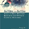 In-Vitro and In-Vivo Tools in Drug Delivery Research for Optimum Clinical Outcomes-Original PDF