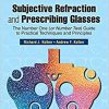 Subjective Refraction and Prescribing Glasses: The Number One (or Number Two) Guide to Practical Techniques and Principles, Third Edition-Original PDF