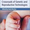 Clinical Ethics at the Crossroads of Genetic and Reproductive Technologies-Original PDF