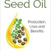 Seed Oil: Production, Uses and Benefits (Food Science and Technology)-Original PDF