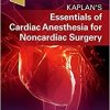 Essentials of Cardiac Anesthesia for Noncardiac Surgery: A Companion to Kaplan’s Cardiac Anethesia-Original PDF