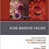 Bone Marrow Failure, An Issue of Hematology/Oncology Clinics of North America (The Clinics: Internal Medicine)-Original PDF