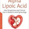 Alpha Lipoic Acid: New Perspectives and Clinical Use in Obstetrics and Gynecology-Original PDF