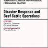 Disaster Response and Beef Cattle Operations, An Issue of Veterinary Clinics of North America: Food Animal Practice (The Clinics: Veterinary Medicine)-Original PDF