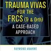 Trauma Vivas for the FRCS: A Case-Based Approach-Original PDF