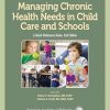 Managing Chronic Health Needs in Child Care and Schools: A Quick Reference Guide-Original PDF