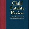 Child Fatality Review: An Interdisciplinary Guide and Photographic Reference-Original PDF