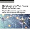 Handbook of in Vivo Neural Plasticity Techniques, Volume 28: A Systems Neuroscience Approach to the Neural Basis of Memory and Cognition (Handbook of Behavioral Neuroscience)-Original PDF