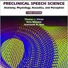 Preclinical Speech Science: Anatomy, Physiology, Acoustics, and Perception, Third Edition-Original PDF