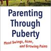 Parenting Through Puberty: Mood Swings, Acne, and Growing Pains-Original PDF