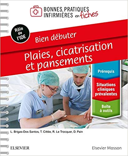 Bien Débuter: Plaies, Cicatrisation Et Pansements; Bonnes Pratiques Infirmières En Fiches Reliure À Spirales (French Edition)-Original PDF