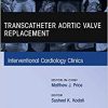 Transcatheter Aortic Valve Replacement, An Issue of Interventional Cardiology Clinics (The Clinics: Internal Medicine)-Original PDF