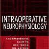 Intraoperative Neurophysiology: A Comprehensive Guide to Monitoring and Mapping-Original PDF