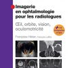 Imagerie en ophtalmologie pour les radiologues: Oeil, orbite, vision, oculomotricité (French Edition)-Original PDF
