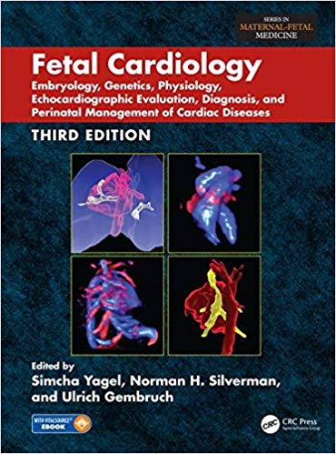 Fetal Cardiology: Embryology, Genetics, Physiology, Echocardiographic Evaluation, Diagnosis, and Perinatal Management of Cardiac Diseases, Third Edition-Original PDF