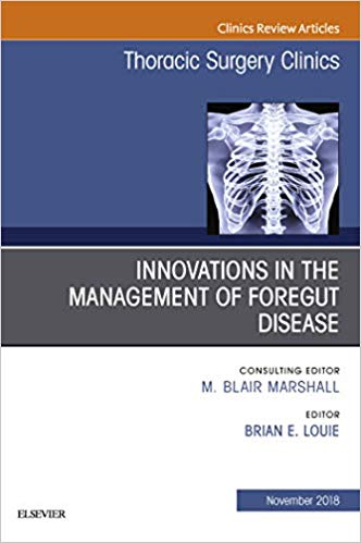 Innovations in the Management of Foregut Disease, An Issue of Thoracic Surgery Clinics (The Clinics: Surgery)-EPUB