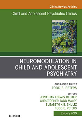 Neuromodulation in Child and Adolescent Psychiatry, An Issue of Child and Adolescent Psychiatric Clinics of North America, (The Clinics: Internal Medicine)-Original PDF