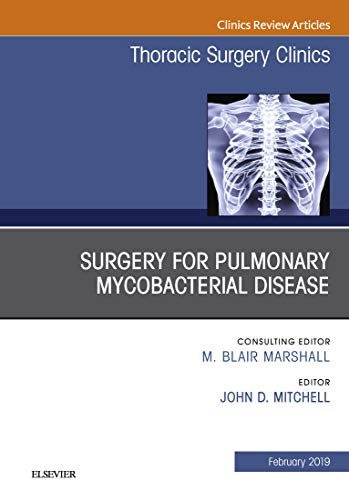 Surgery for Pulmonary Mycobacterial Disease, An Issue of Thoracic Surgery Clinics, (The Clinics: Surgery)-Original PDF