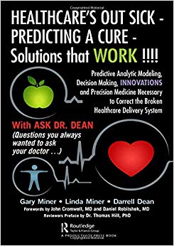 HEALTHCARE’s OUT SICK – PREDICTING A CURE – Solutions that WORK !!!!: Predictive Analytic Modeling, Decision Making, INNOVATIONS and Precision … Correct the Broken Healthcare Delivery System-Original PDF