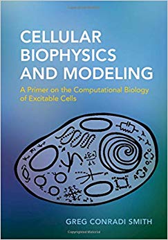 Cellular Biophysics and Modeling: A Primer on the Computational Biology of Excitable Cells-Original PDF