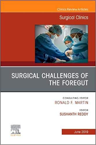 Surgical Challenges of the Foregut An Issue of Surgical Clinics (The Clinics: Surgery)-PDF