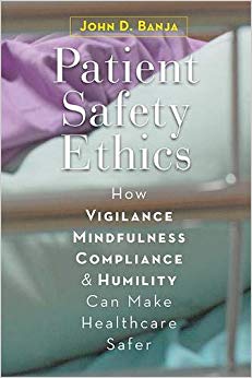 Patient Safety Ethics: How Vigilance, Mindfulness, Compliance, and Humility Can Make Healthcare Safer-Original PDF