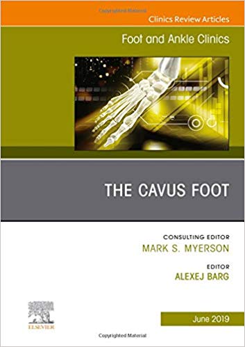 The Cavus Foot, An issue of Foot and Ankle Clinics of North America (The Clinics: Orthopedics)-PDF