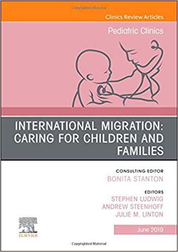 International Migration: Caring for Children and Families, An Issue of Pediatric Clinics of North America (The Clinics: Internal Medicine)-PDF