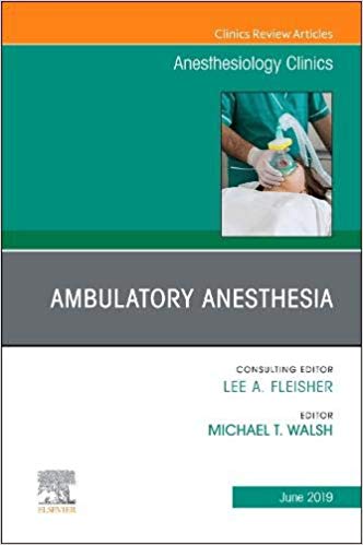 Ambulatory Anesthesia, An Issue of Anesthesiology Clinics (The Clinics: Internal Medicine)-PDF